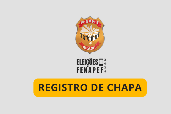 Eleições Fenapef 2024: REGISTRO DE CHAPA