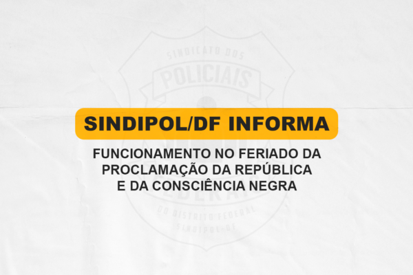 Funcionamento do SINDIPOL/DF nos Próximos Feriados: Proclamação da República e Dia da Consciência Negra